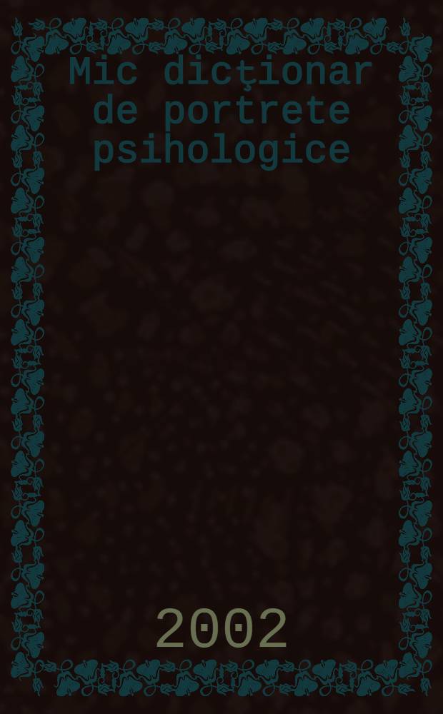Mic dicţionar de portrete psihologice : Personalitǎţi româneşti contemporane = Малый биографический словарь психологов: Современные румынские ученые