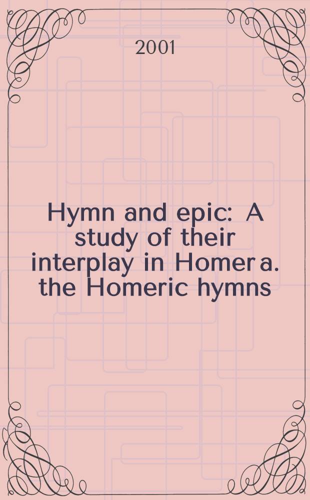 Hymn and epic : A study of their interplay in Homer a. the Homeric hymns : Diss. = Гимн и эпос.Изучение гимнов в творчестве Гомера