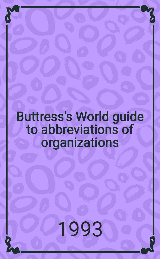 Buttress's World guide to abbreviations of organizations = Мировой путеводитель по аббревиатурам организаций