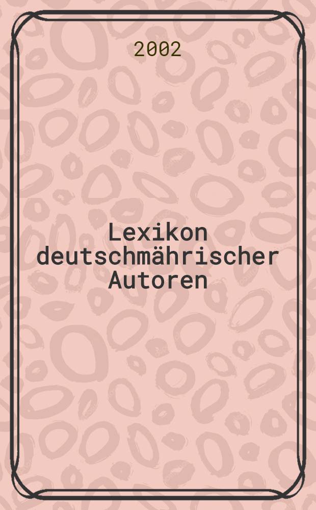 Lexikon deutschmährischer Autoren = Справочник немецкоморавских авторов