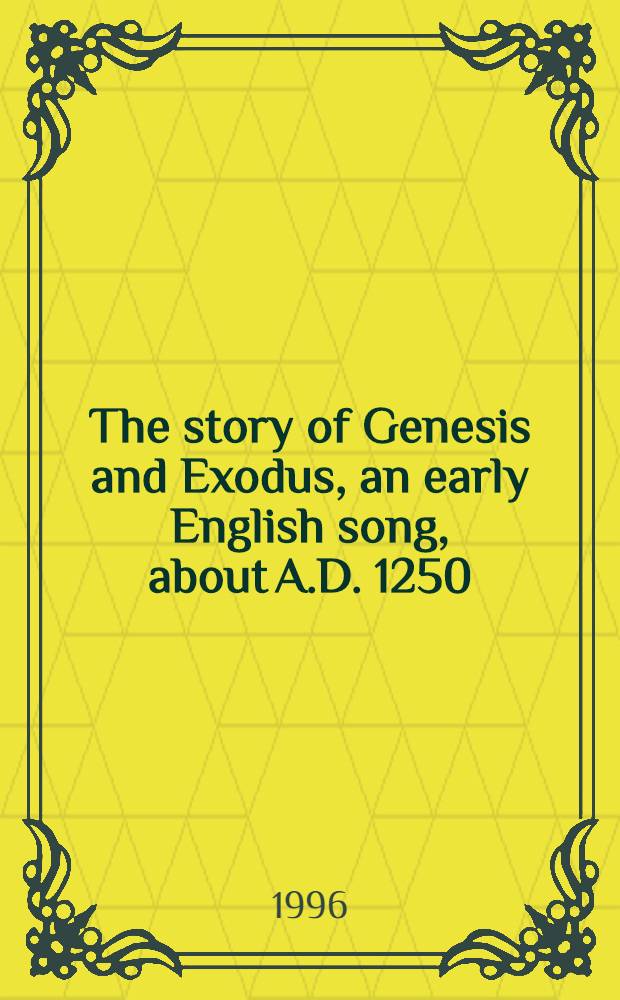 The story of Genesis and Exodus, an early English song, about A.D. 1250 = Повествование о происхождении и исходе