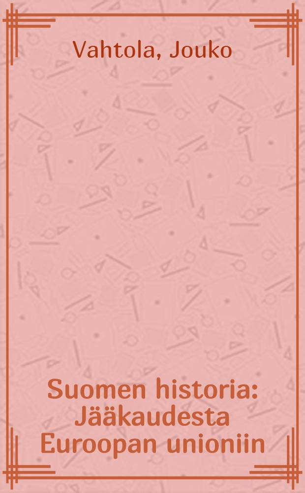 Suomen historia : Jääkaudesta Euroopan unioniin = Финская история