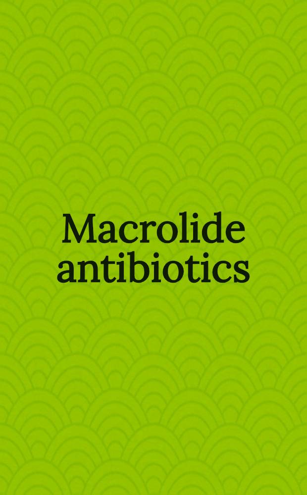 Macrolide antibiotics : Chemistry, biology, a. practice = Макролидные антибиотики. Химия,биология и практика