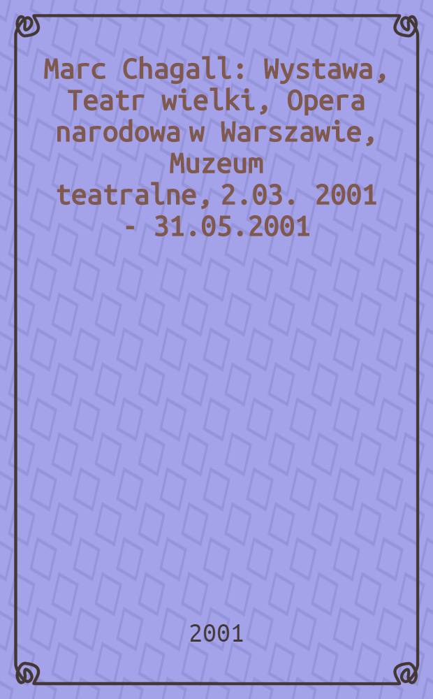 Marc Chagall : Wystawa, Teatr wielki, Opera narodowa w Warszawie, Muzeum teatralne, 2.03. 2001 - 31.05.2001 : Katalog = Марк Шагал