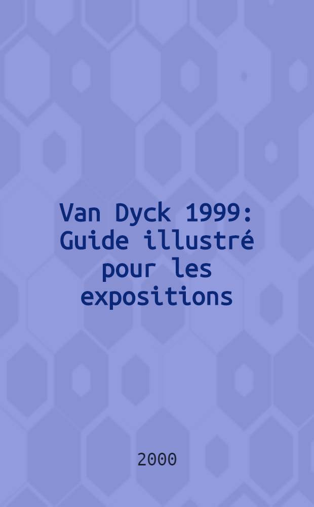 Van Dyck 1999 : Guide illustré pour les expositions = Ван Дейк. Иллюстрированный путеводитель.