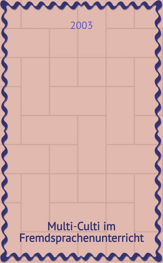 Multi-Culti im Fremdsprachenunterricht : Von grauer Theorie zu bunter Praxis : Materialien f&uuml;r Engl., Fr., Russ = Мульти-Культи (мультикультура) в преподавании иностранных языков: от скучной теории к увлекательной практике.
