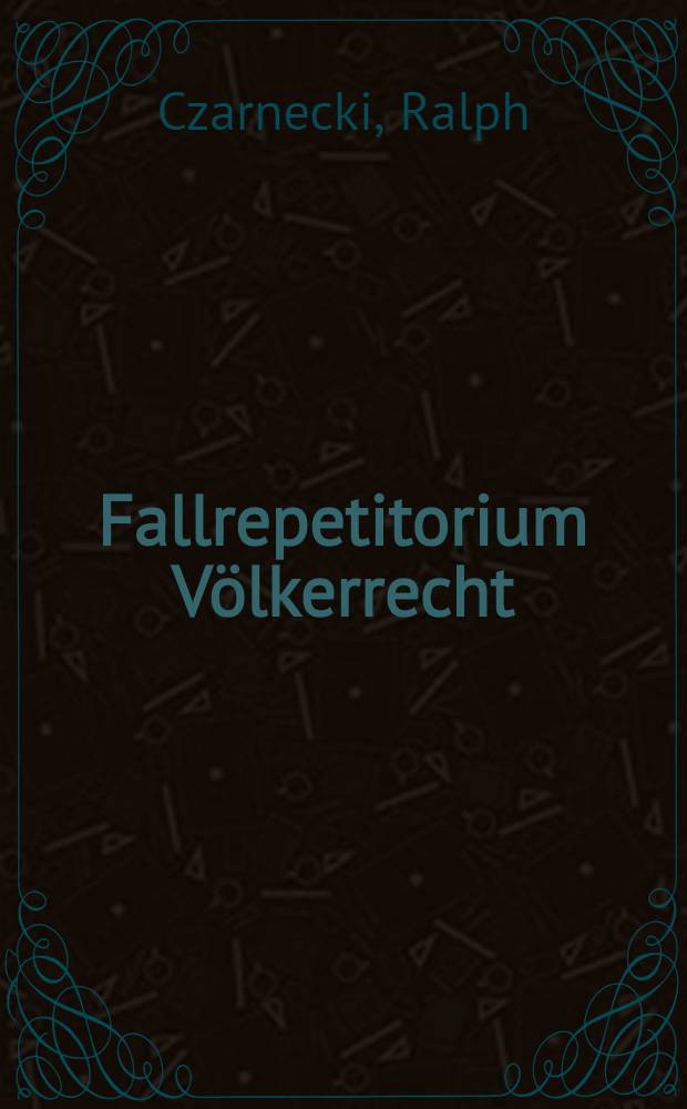 Fallrepetitorium Völkerrecht = Казуистика в международном праве