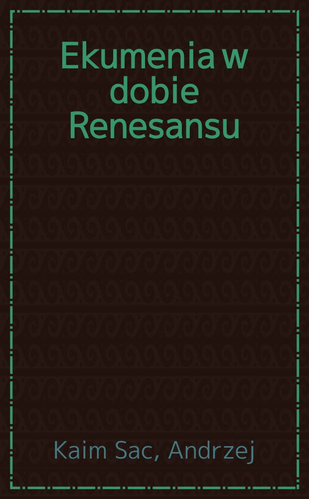 Ekumenia w dobie Renesansu : Jedność kościoła w ujęciu Stanisława Orzechowskiego = Экуменизм во времена возрождения
