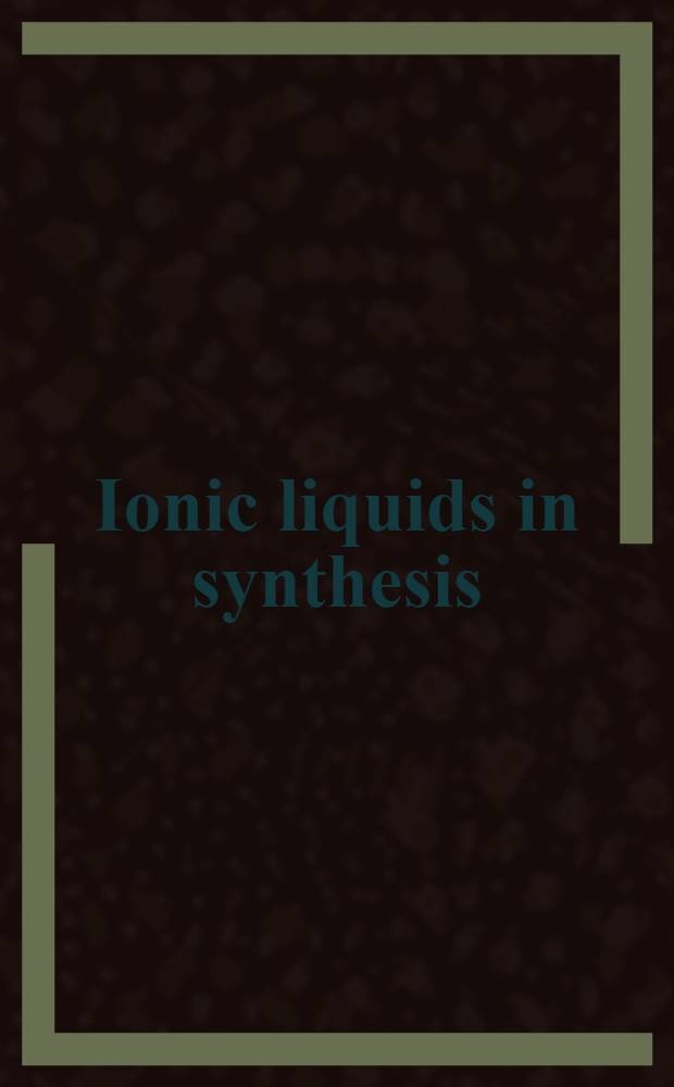 Ionic liquids in synthesis = Ионные жидкости в синтезе