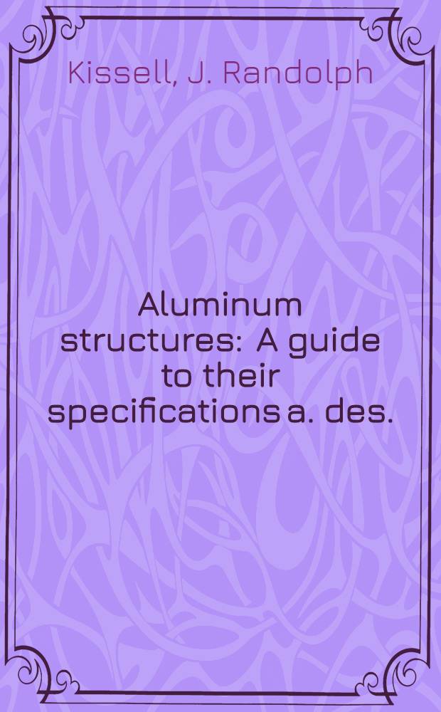 Aluminum structures : A guide to their specifications a. des. : Incl. current specification of the Aluminium assoc.