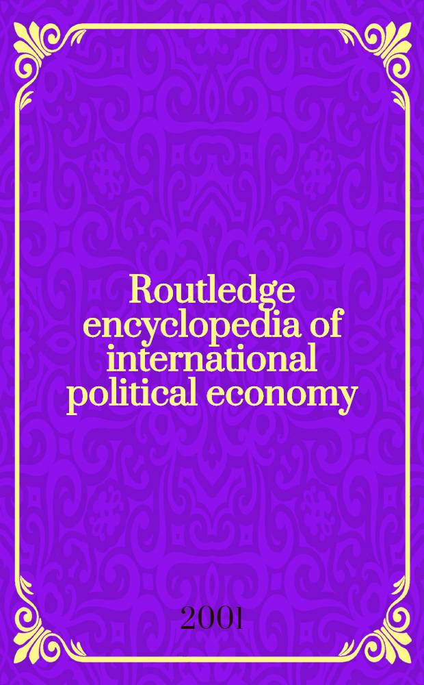 Routledge encyclopedia of international political economy = Энциклопедия Рутледжа международной политической экономии