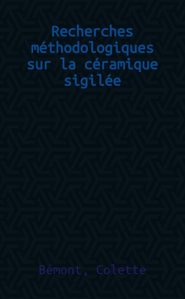 Recherches méthodologiques sur la céramique sigilée : Les vases estampillés de Glanum : Diss = Методологические исследования сицилийской керамики, изготовленной в Глануме