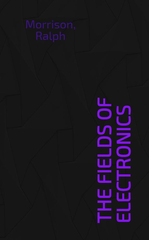 The fields of electronics : Understanding electronics using basic physics
