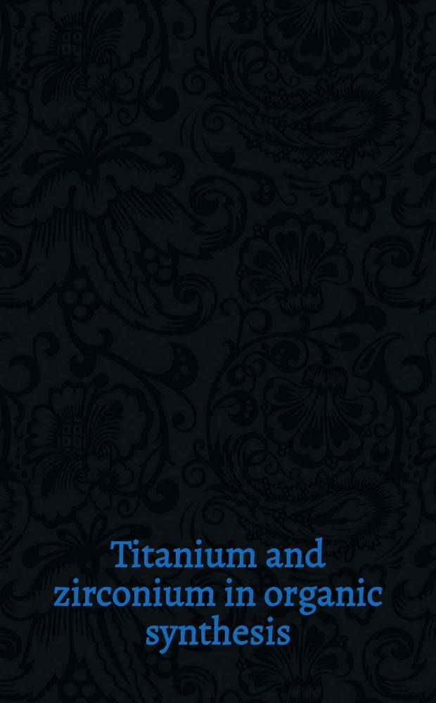 Titanium and zirconium in organic synthesis
