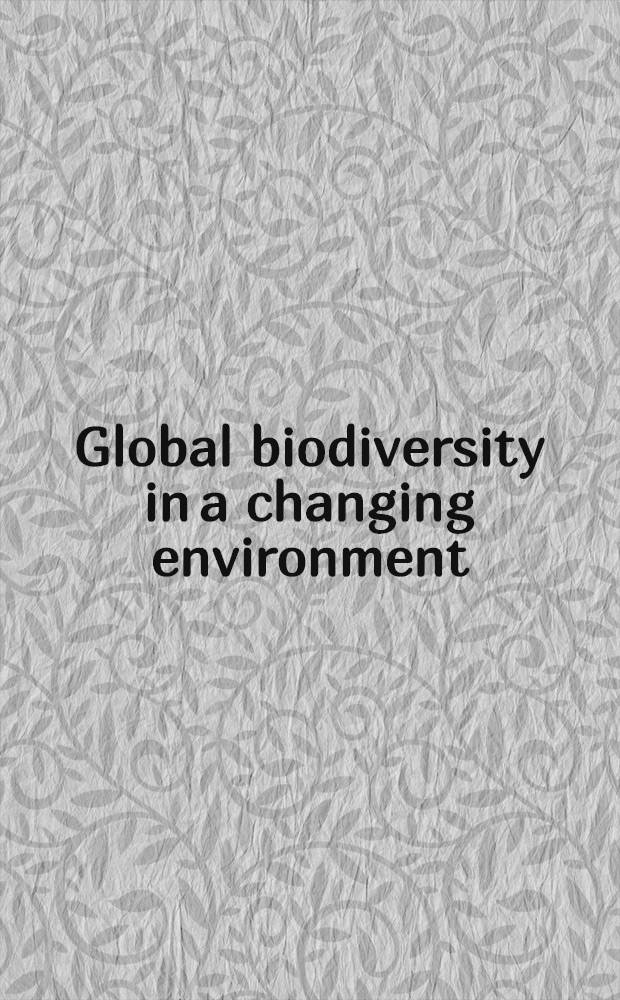 Global biodiversity in a changing environment : Scenarios for the 21st cent. : Based on a proc. of the Workshop = Биоразнообразие в связи с глобальным изменением окружающей среды. Сценарий на 21 столетие