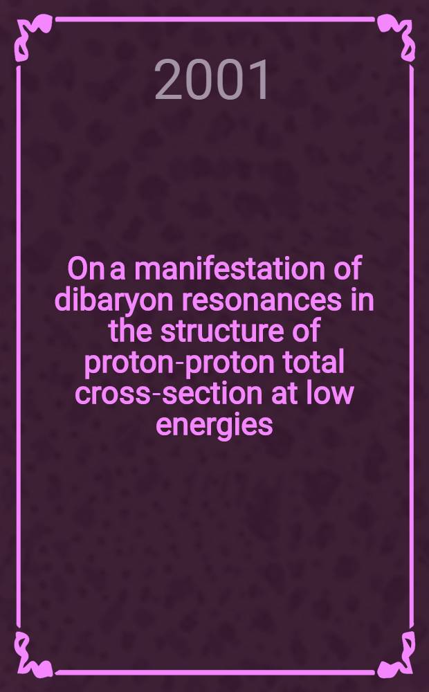 On a manifestation of dibaryon resonances in the structure of proton-proton total cross-section at low energies : The talk pres. at the IXth Intern. conf. on hadron spectroscopy HADRON 2001, Protvino, Russia, Aug. 25 - Sept. 1, 2001