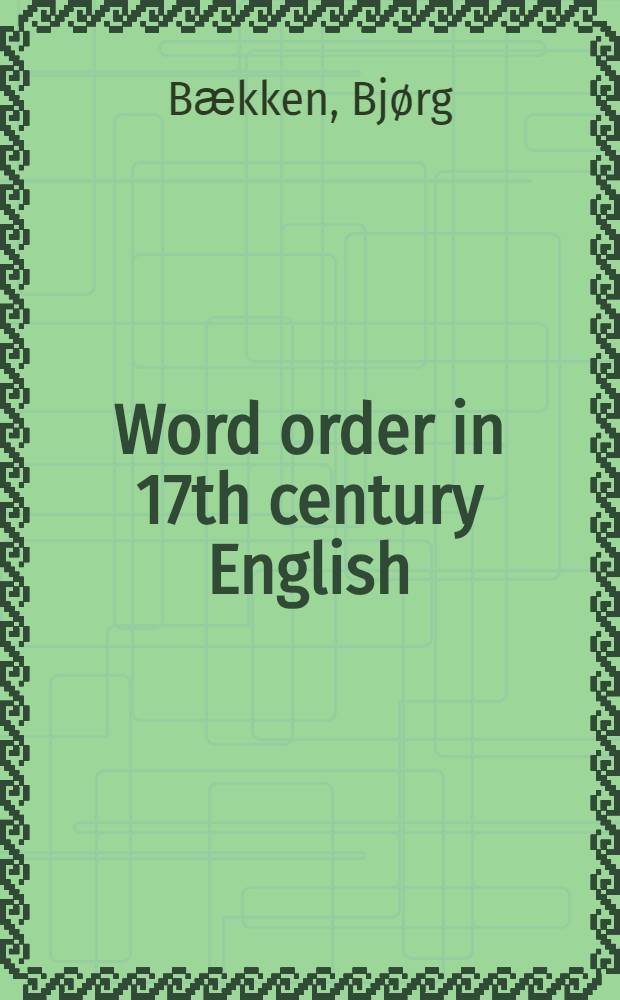 Word order in 17th century English : A study of the stabilisation of the XSV pattern = Порядок слов в английском языке 17 века