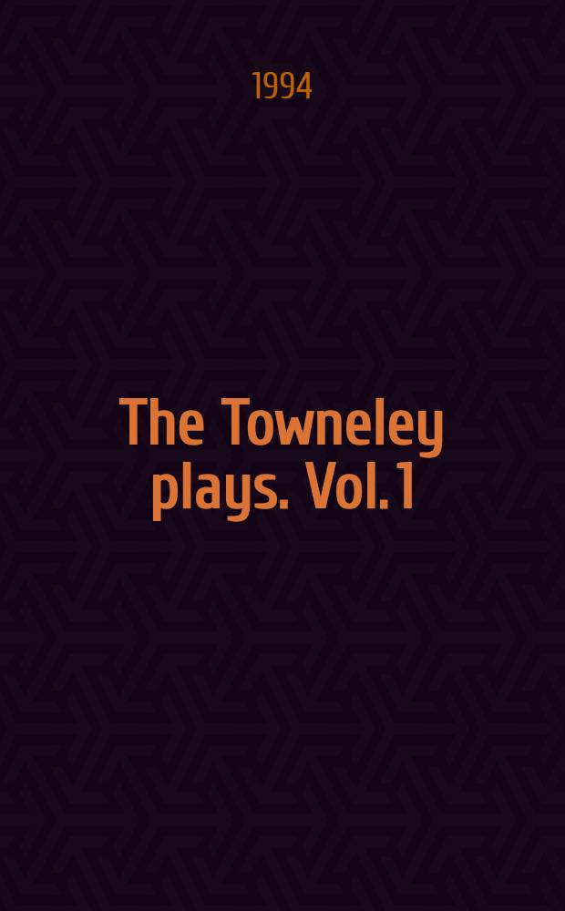 The Towneley plays. Vol. 1 : Introduction and text