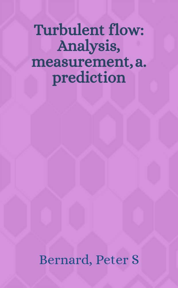 Turbulent flow : Analysis, measurement, a. prediction