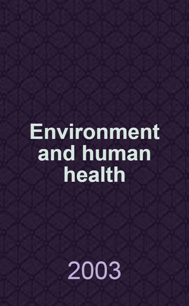 Environment and human health : The compl. works of Intern. ecologic forum, June 29 - July 2, 2003, St. Petersburg, Russia