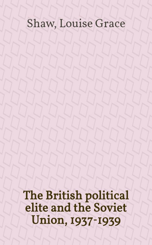 The British political elite and the Soviet Union, 1937-1939 = Британская политическая элита и Советский Союз, 1937-1939