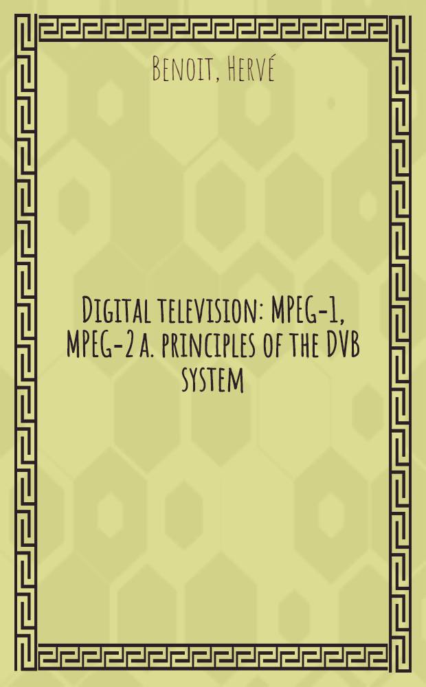 Digital television : MPEG-1, MPEG-2 a. principles of the DVB system