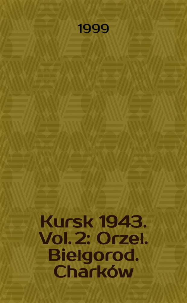 Kursk 1943. Vol. 2 : Orzeł. Biełgorod. Charków