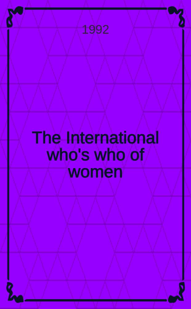 The International who's who of women : A biogr. ref. guide to the most eminent, talented a. distinguished women in the world = Кто есть кто: женщины 2002