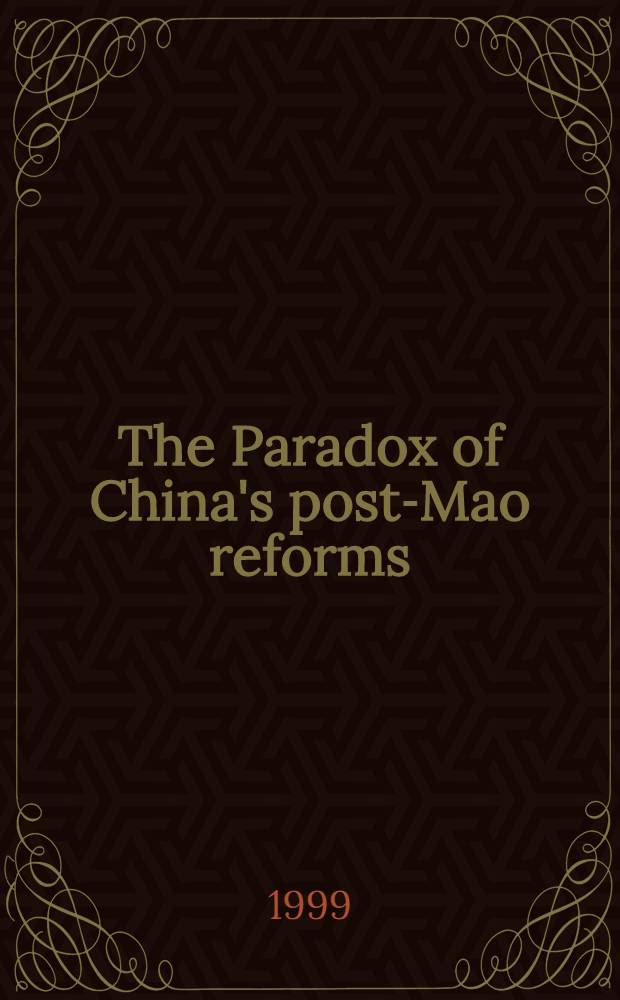 The Paradox of China's post-Mao reforms : Derives from Conf. entitled "The Unintended consequences of the post-Mao reforms", held at the Fairbank in Sept. 1996 = Парадокс китайских пост-маоистских реформ