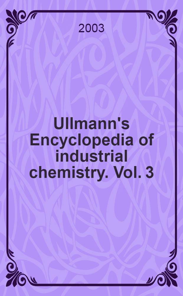 Ullmann's Encyclopedia of industrial chemistry. Vol. 3 : Ammonium compounds to Antioxidants