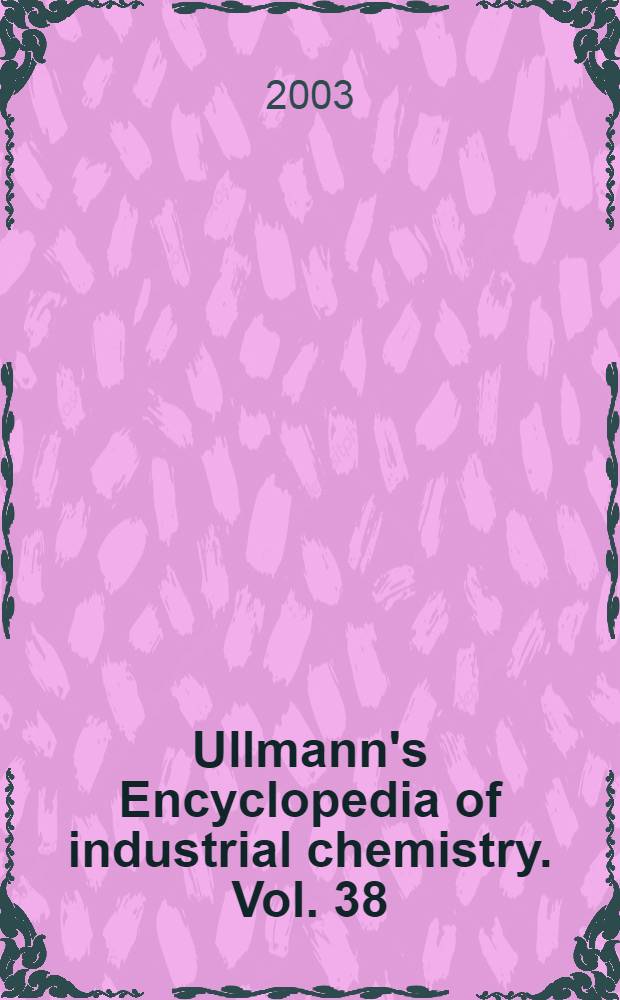 Ullmann's Encyclopedia of industrial chemistry. Vol. 38 : Vanadium and vanadium compounds to Wastewater