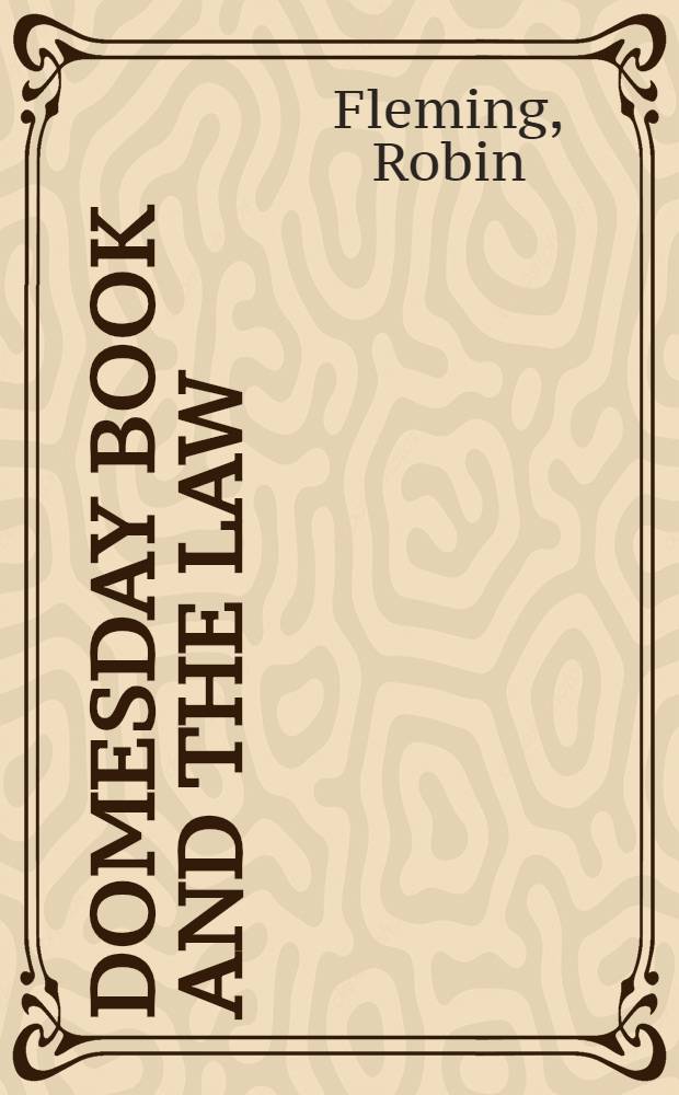 Domesday book and the law : Soc. a. legal custom in early medieval England = "Книга страшного суда" (земельная опись Англии) и право: Общество и правовой обычай в Англии в раннее средневековье