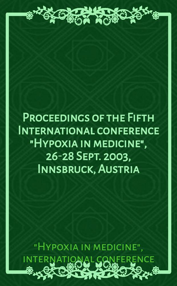 Proceedings of the Fifth International conference "Hypoxia in medicine", 26-28 Sept. 2003, Innsbruck, Austria = Кислородное голодание