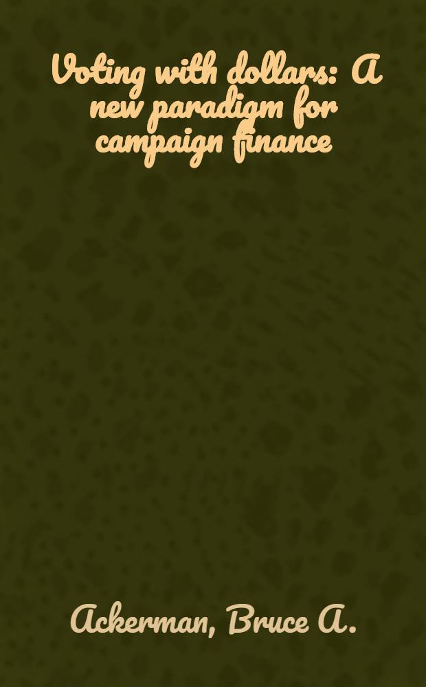 Voting with dollars : A new paradigm for campaign finance = Финансы компании