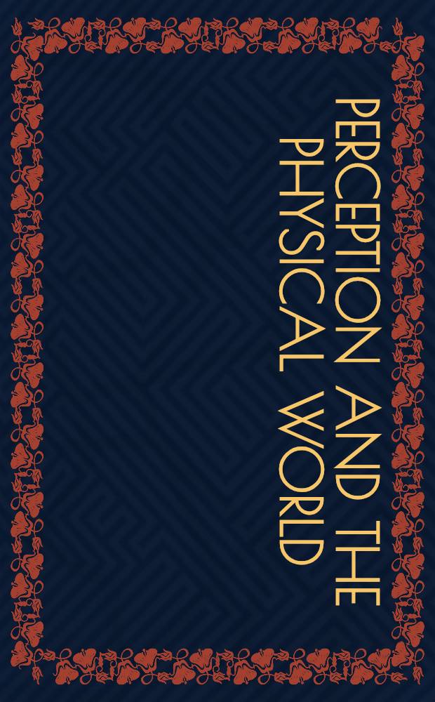 Perception and the physical world : Psychol. a. philos. iss. in perception = Восприятие и физический мир. Психологические и философские взгляды на восприятие