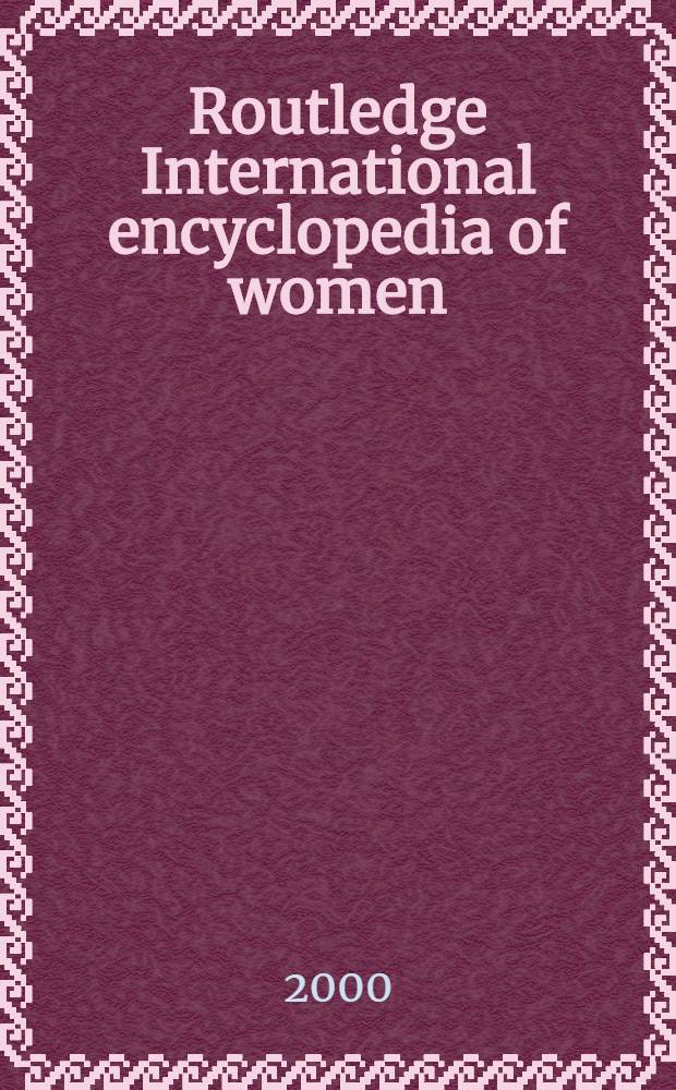 Routledge International encyclopedia of women : Global women's issues a. knowledge. Vol. 2 : Education: health - hypertension