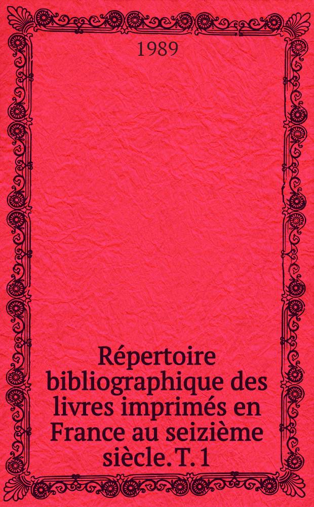 Répertoire bibliographique des livres imprimés en France au seizième siècle. T. 1 : Agen - Bordeax