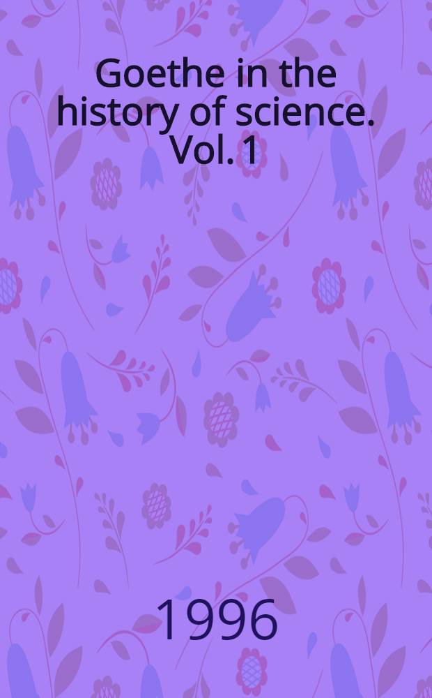 Goethe in the history of science. Vol. 1 : Bibliography, 1776-1949