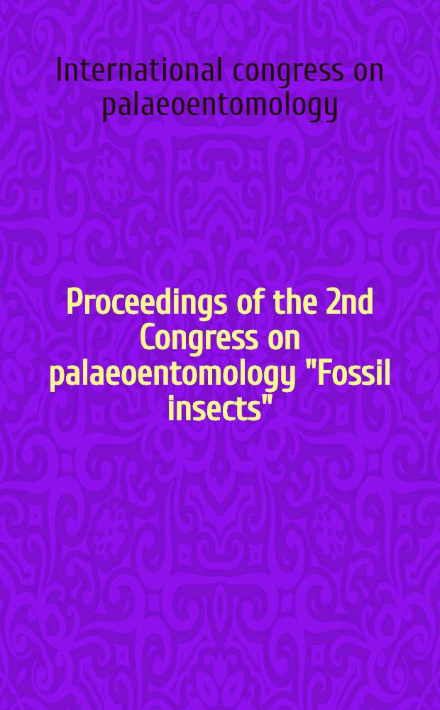 Proceedings of the 2nd Congress on palaeoentomology "Fossil insects" : Kraków, Poland, 5-9 Sept, 2001 = Труды 2-ой конференции по палеоэнтомологии"Ископаемые насекомые". Краков, Польша, 5-9сентября, 2001