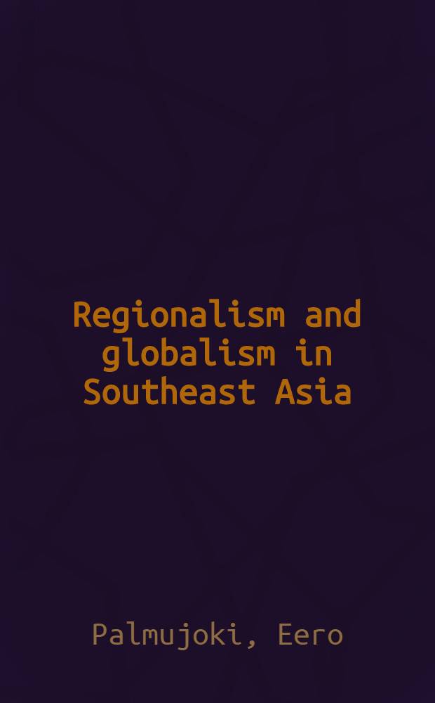 Regionalism and globalism in Southeast Asia = Регионализм и глобализм в Юго-Восточной Азии