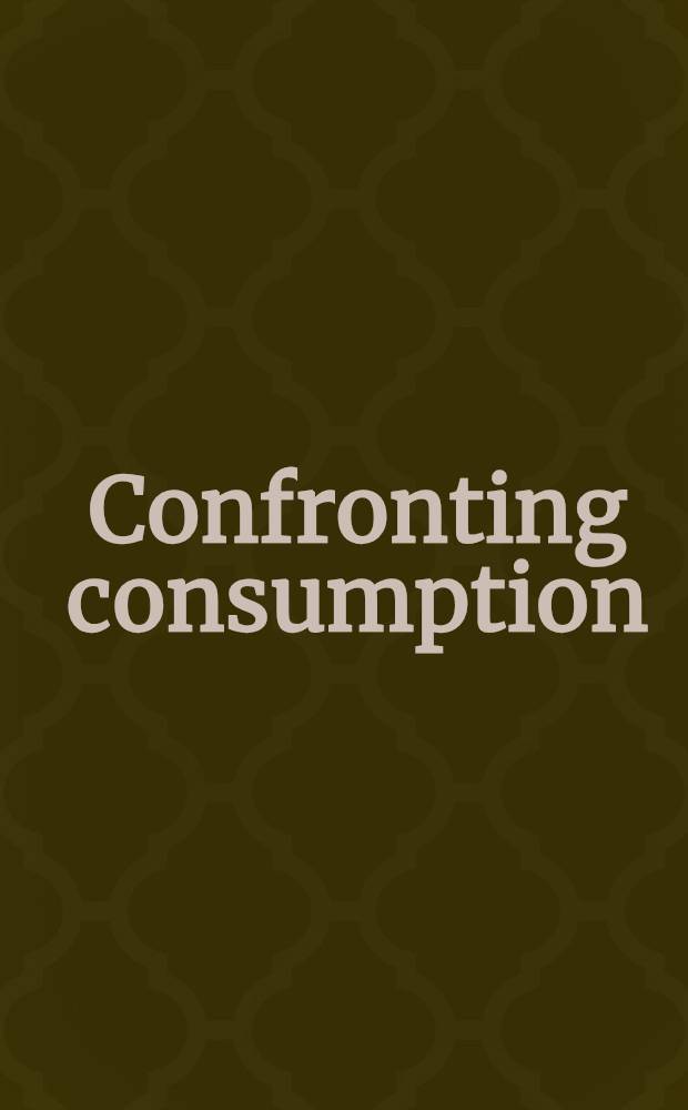 Confronting consumption = Сопоставляя потребление