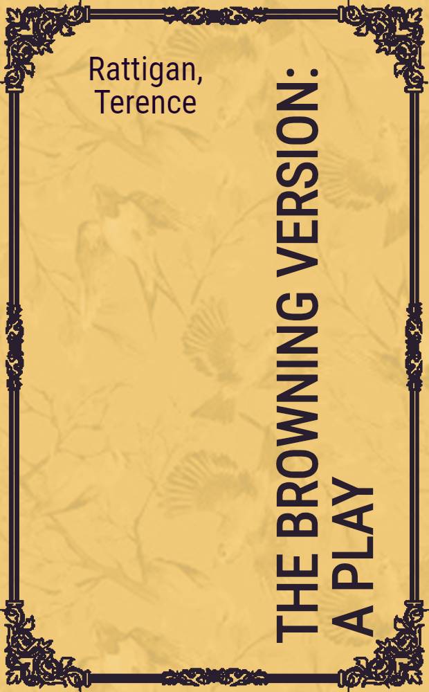 The Browning version : A play : In 1 act