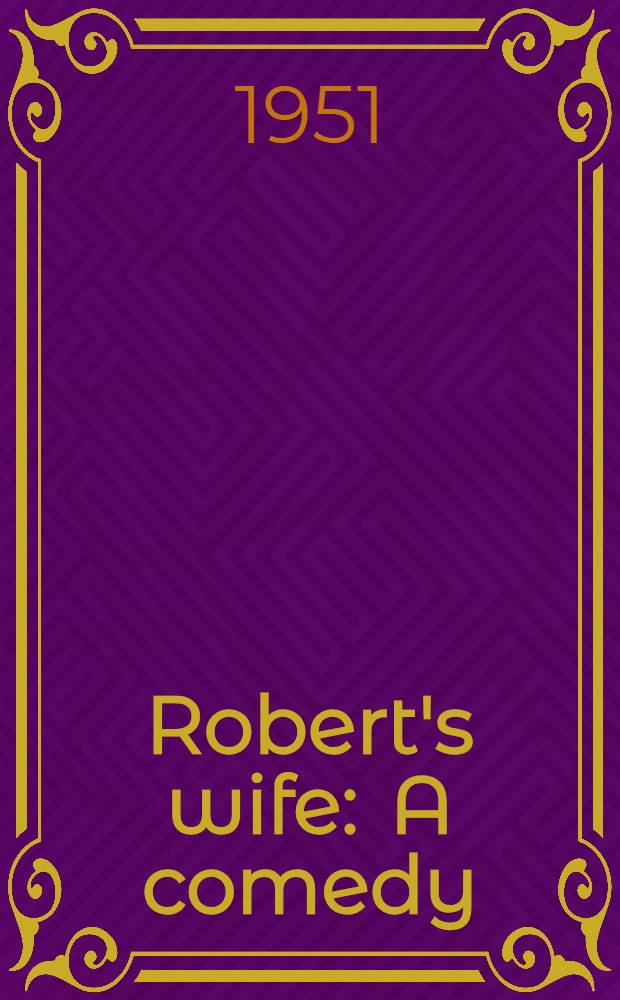 Robert's wife : A comedy : In 3 acts