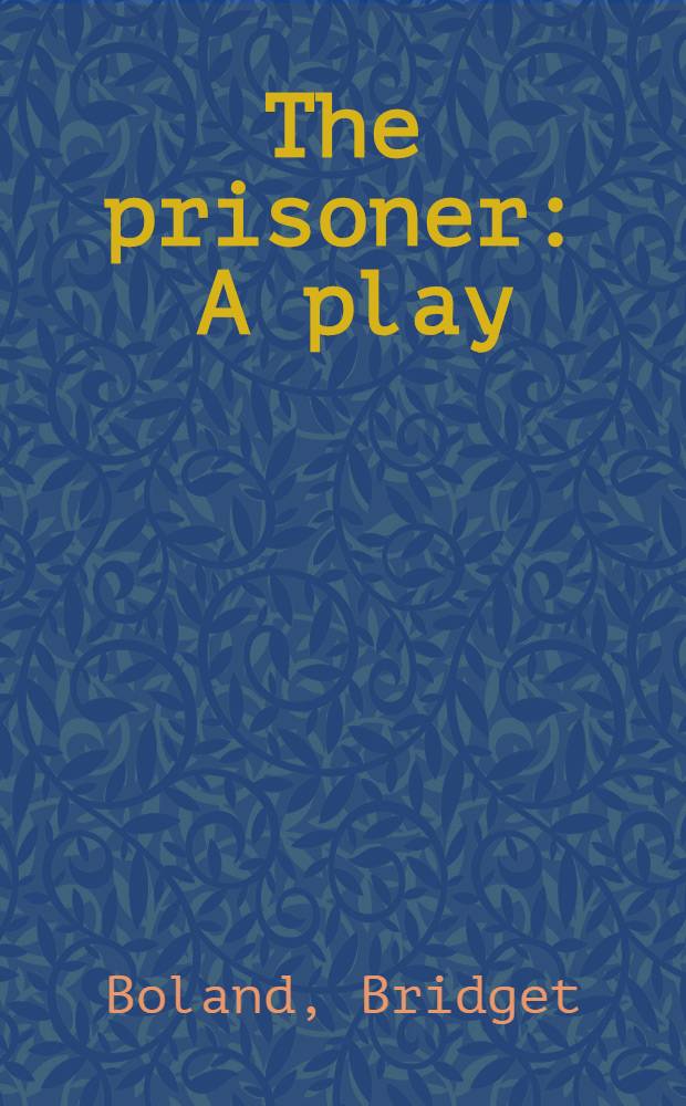 The prisoner : A play : In 3 acts