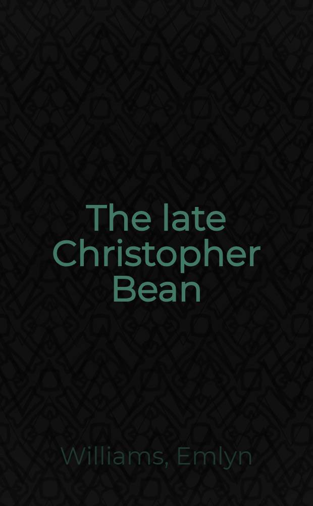 The late Christopher Bean : A comedy : In 3 acts : An Engl. adaptation of René Fauchois's Prenez garde à la peinture!
