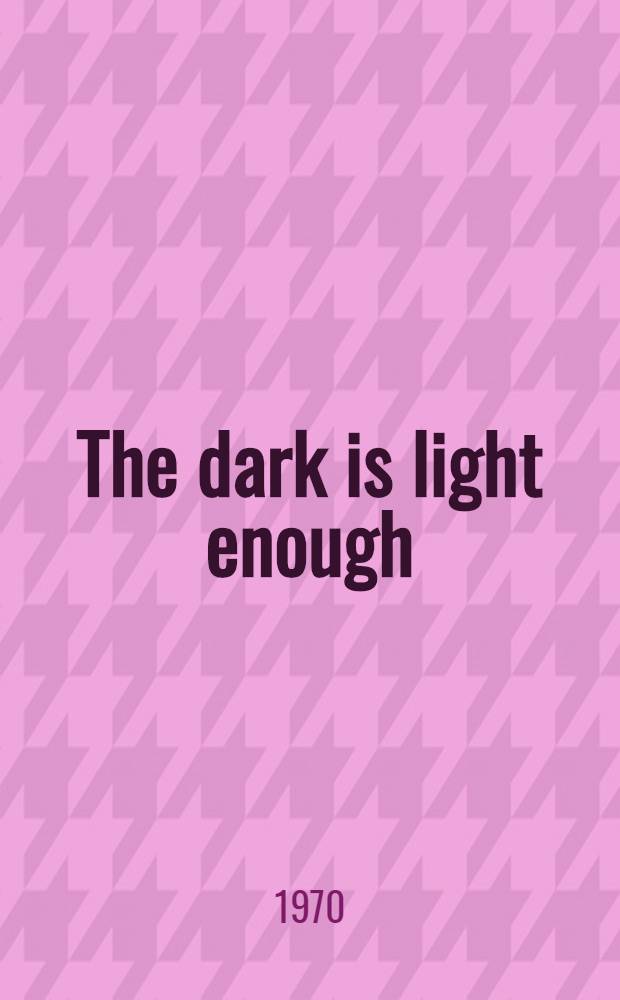 The dark is light enough : A winter comedy