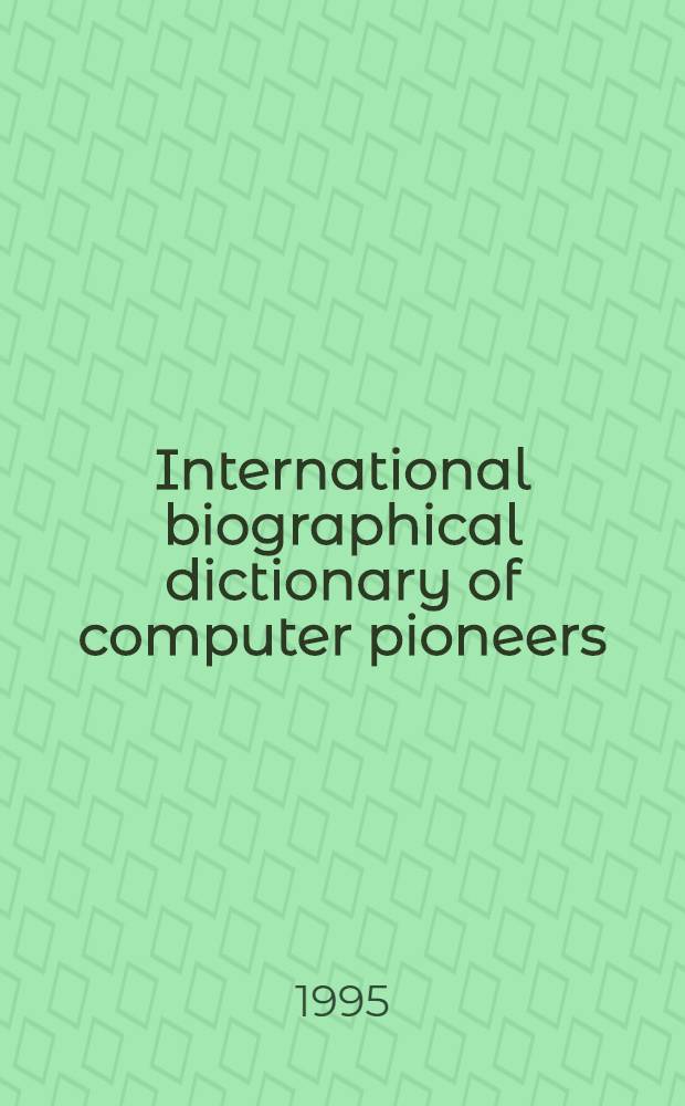 International biographical dictionary of computer pioneers