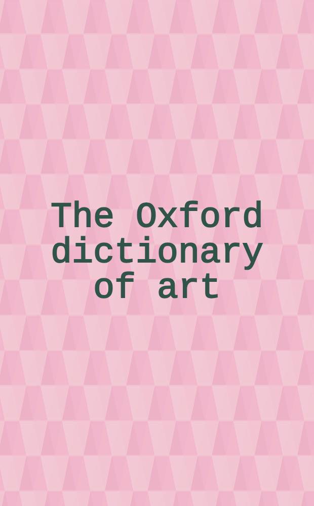 The Oxford dictionary of art = Оксфордский словарь искусства