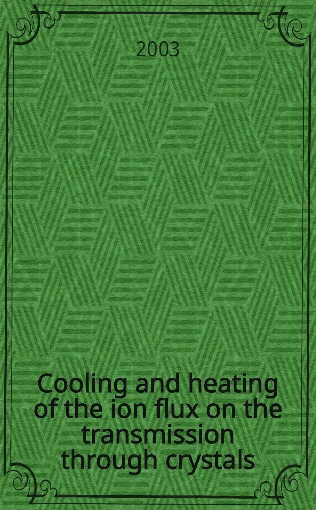 Cooling and heating of the ion flux on the transmission through crystals : Submitted to the proc. of the Japan-Russia symp. on interaction of fast charged particles with solids, Nov. 2002, Kyoto, Japan