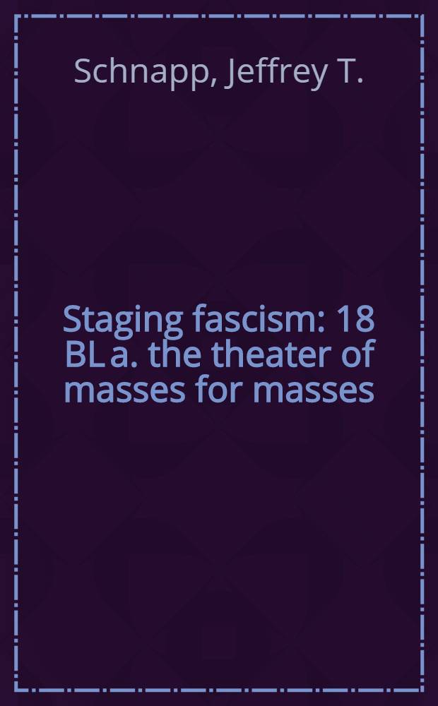 Staging fascism : 18 BL a. the theater of masses for masses = Подмостки фашизма